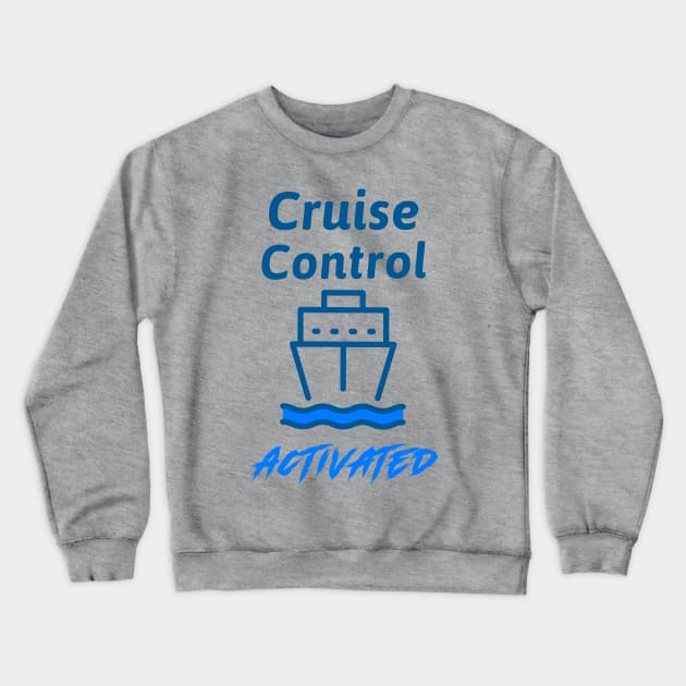 Cruise Control - Activated Crewneck Sweatshirt by TravelTeezShop